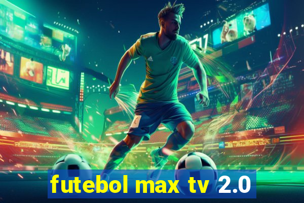 futebol max tv 2.0